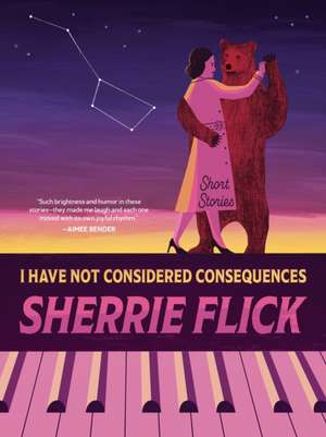 I Have Not Considered Consequences de Sherrie Flick