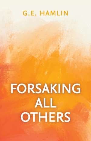 Forsaking All Others de G. E. Hamlin