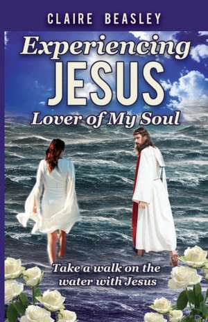 Experiencing Jesus de Claire Beasley