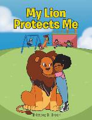 My Lion Protects Me de Brittany D. Green