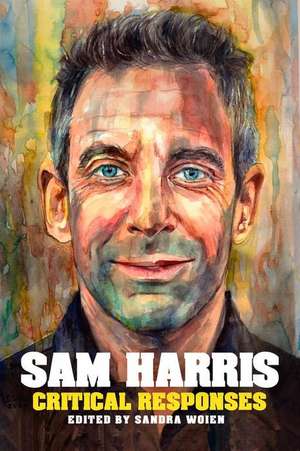 Sam Harris: Critical Responses de Sandra Woien