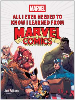 All I Ever Needed to Know I Learned from Marvel Comics de Jenn Fujikawa