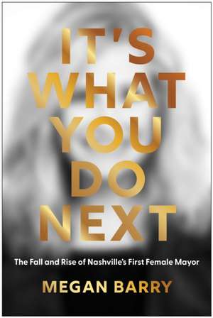 It's What You Do Next de Megan Barry