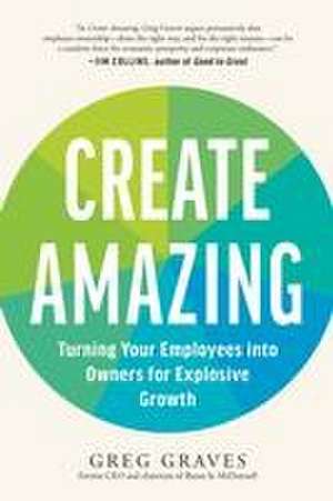 Create Amazing: Turning Your Employees into Owners for Explosive Growth de Greg Graves