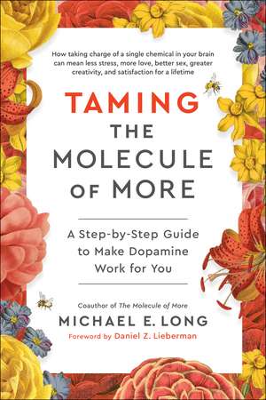 Taming the Molecule of More: A Step-by-Step Guide to Make Dopamine Work for You de Michael E. Long