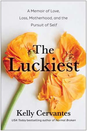 The Luckiest: A Memoir of Love, Loss, Motherhood, and the Pursuit of Self de Kelly Cervantes
