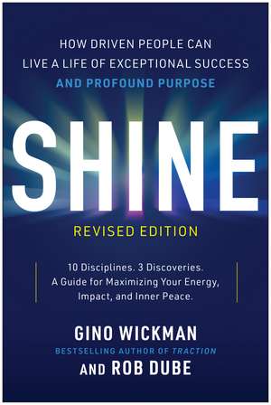 Shine, Revised Edition: How Driven People Can Live a Life of Exceptional Success and Profound Purpose de Gino Wickman