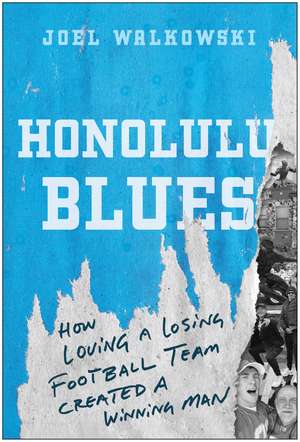 Honolulu Blues: How Loving a Losing Team Created a Winning Man de Joel Walkowski