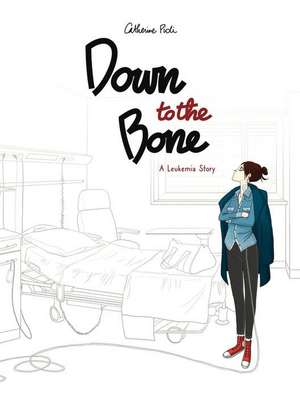 Down to the Bone – A Leukemia Story de Catherine Pioli