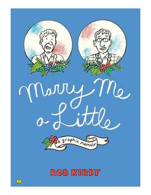 Marry Me a Little – A Graphic Memoir de Rob Kirby