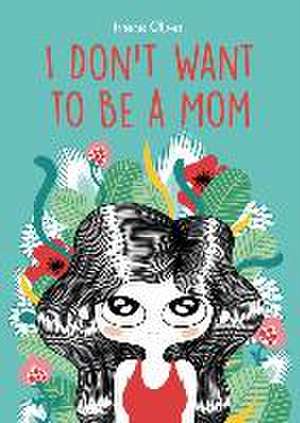 I Don′t Want to Be a Mom de Irene Olmo