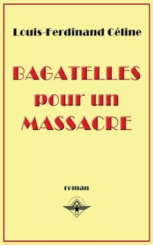 Bagatelles pour un massacre de Louis-Ferdinand Céline