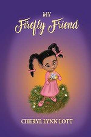 MY FIREFLY FRIEND de Cheryl Lynn Lott