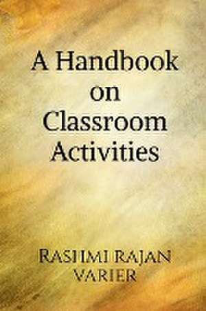 A Handbook on Classroom Activities de Rashmi Rajan