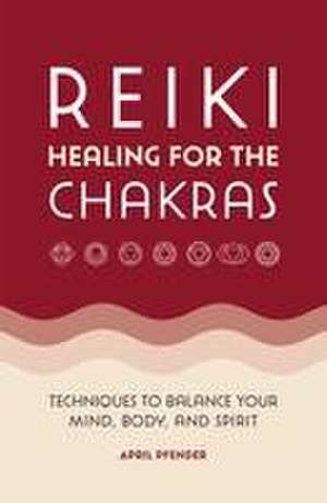 Reiki Healing for the Chakras de April Pfender