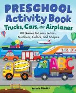 Preschool Activity Book Trucks, Cars, and Airplanes de Valerie Deneen