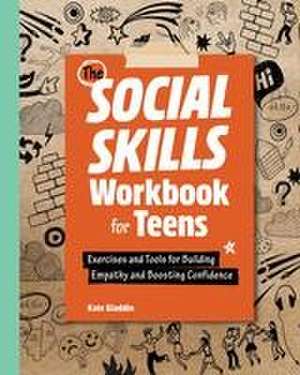 The Social Skills Workbook for Teens de Kate Gladdin