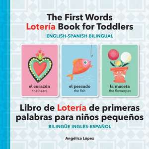 The First Words Lotería Book for Toddlers English-Spanish Bilingual de Angélica López