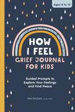 How I Feel: Grief Journal for Kids de Mia Roldan