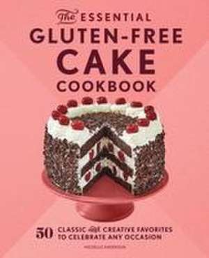 The Essential Gluten-Free Cake Cookbook de Michelle Anderson