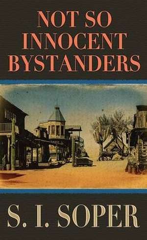 Not So Innocent Bystanders de S. I. Soper