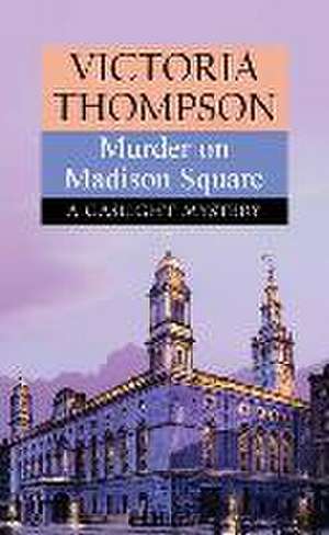 Murder on Madison Square: A Gaslight Mystery de Victoria Thompson