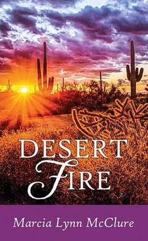 Desert Fire de Marcia Lynn Mcclure