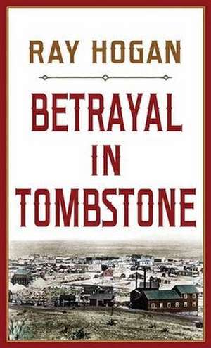 Betrayal in Tombstone de Ray Hogan