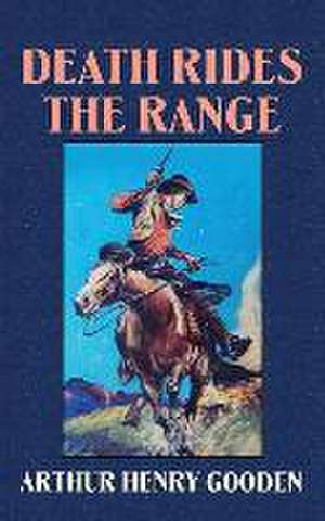 Death Rides the Range de Arthur Henry Gooden