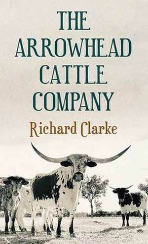 The Arrowhead Cattle Company de Richard Clarke