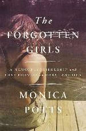 The Forgotten Girls: A Memoir of Friendship and Lost Promise in Rural America de Monica Potts