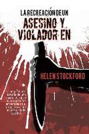 La Recreación de un Asesino y Violador en Serie de Helen Stockford