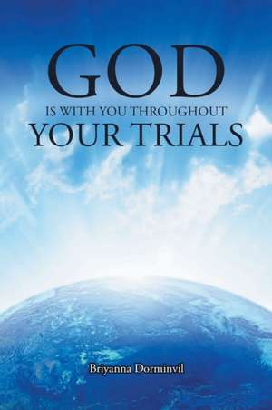 God Is with You Throughout Your Trials de Briyanna Dorminvil