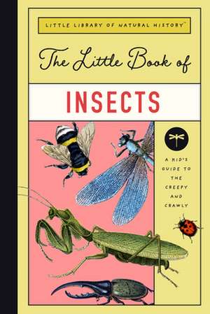 The Little Book of Insects: A Guide to Beetles, Flies, Ants, Bees, and More de Christin Farley