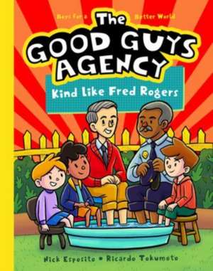 The Good Guys Agency: Kind Like Fred Rogers: Boys for a Better World de Nick Esposito