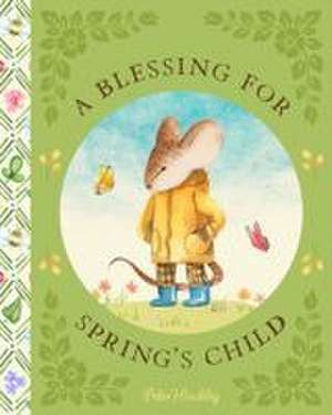 A Blessing for Spring's Child de Peter Hinckley
