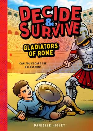 Decide & Survive: Gladiators: Can You Survive the Colosseum? de Danielle Higley