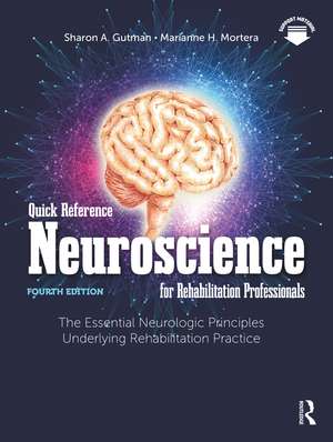 Quick Reference Neuroscience for Rehabilitation Professionals: The Essential Neurologic Principles Underlying Rehabilitation Practice de Sharon A. Gutman