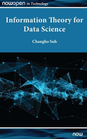 Information Theory for Data Science de Changho Suh