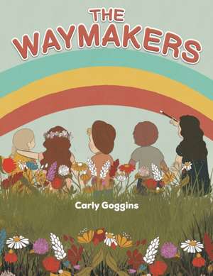 The Waymakers de Carly Goggins