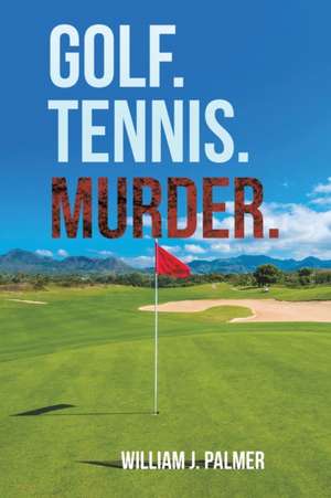 Golf. Tennis. Murder. de William J. Palmer