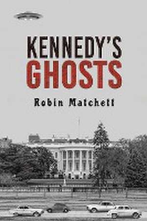 Kennedy's Ghosts de Robin Matchett