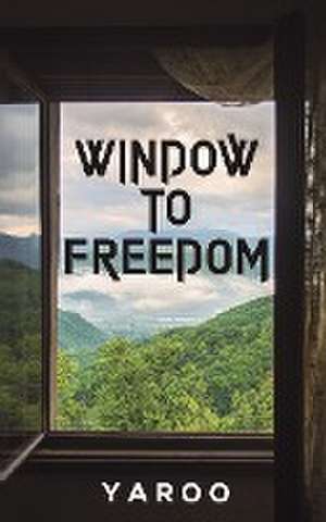 Window to Freedom de Yaroo