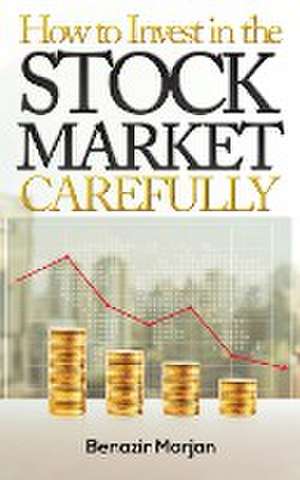 How to Invest in the Stock Market Carefully de Benazir Marjan