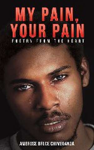 My Pain, Your Pain de Ambrose Bruce Chimbganda