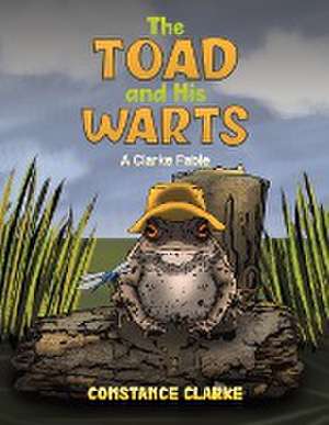 The Toad and His Warts de Constance Clarke