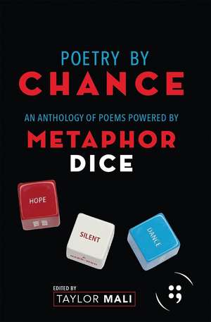 Poetry by Chance: An Anthology of Poems Powered by Metaphor Dice de Taylor Mali