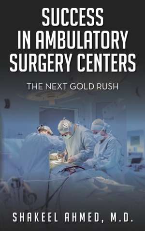 Success in Ambulatory Surgery Centers: The next gold rush de Shakeel Ahmed