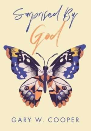 Surprised by God de Gary W Cooper