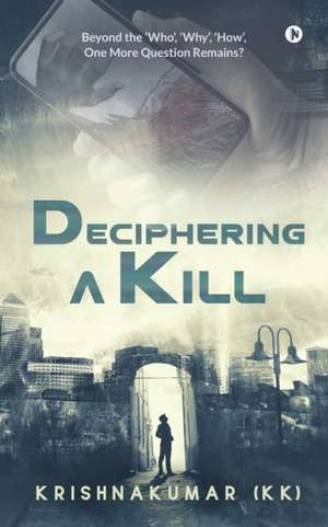 Krishnakumar (Kk): DECIPHERING A KILL